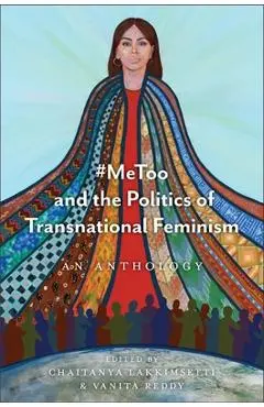 #Metoo and the Politics of Transnational Feminism: An Anthology - Chaitanya Lakkimsetti