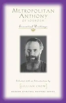 Metropolitan Anthony of Sourozh: Essential Writings, Paperback/Anthony Bloom