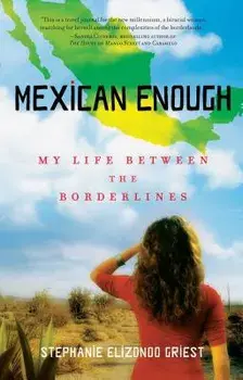 Mexican Enough: My Life Between the Borderlines, Paperback/Stephanie Elizondo Griest