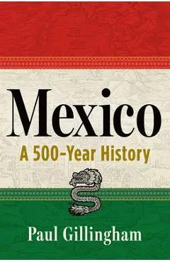Mexico: A 500-Year History - Paul Gillingham