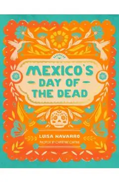 Mexico's Day of the Dead: A Celebration of Life Through Stories and Photos - Luisa Navarro