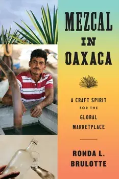 Mezcal in Oaxaca. A Craft Spirit for the Global Marketplace, Paperback/Ronda L. Brulotte