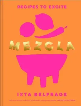 MEZCLA. Recipes to Excite, Hardback/Ixta Belfrage