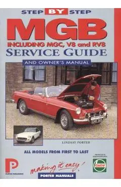 MGB Step-by-Step Service Guide and Owner's Manual: All Models, First to Last by Lindsay Porter - Lindsay Porter