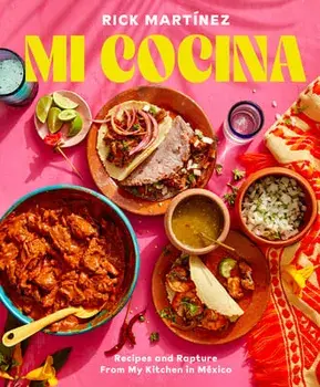 Mi Cocina. Recipes and Rapture from My Kitchen in Mexico: A Cookbook, Hardback/Rick Martinez