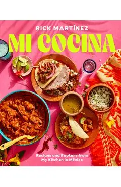 Mi Cocina: Recipes and Rapture from My Kitchen in Mexico: A Cookbook - Rick Martinez