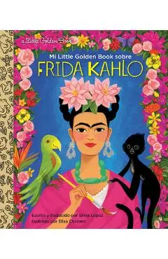 Mi Little Golden Book Sobre Frida Kahlo (My Little Golden Book about Frida Kahlo Spanish Edition) - Silvia Lopez