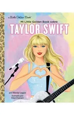 Mi Little Golden Book Sobre Taylor Swift (My Little Golden Book about Taylor Swift Spanish Edition) - Wendy Loggia