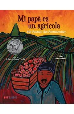 Mi Papá Es Un Agrícola / My Father, the Farm Worker - J. Roman Perez Varela