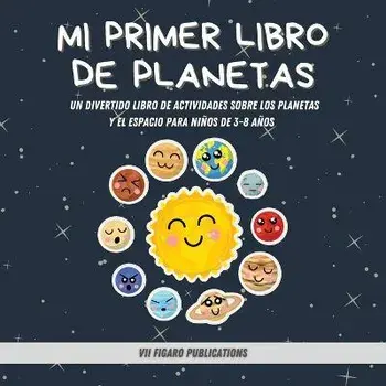 Mi Primer Libro De Planetas - ¡Curiosidades increíbles sobre el Sistema Solar para niños!: Un Divertido Libro De Actividades Sobre Los Planetas Y El E, Paperback/Vii Figaro Publications