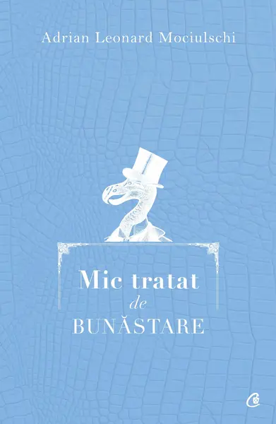 Mic tratat de bunastare | Adrian Leonard Mociulschi