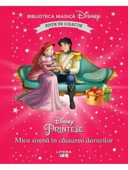 Mica sirena in cautarea darurilor. Disney Printese. Editie de colectie/***