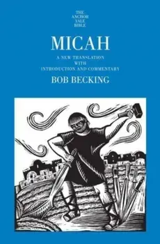Micah. A New Translation with Introduction and Commentary, Hardback/Bob Becking