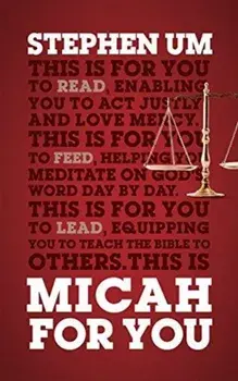 Micah For You. Acting Justly, Loving Mercy, Paperback/Stephen Um