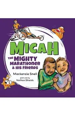 Micah the Mighty Marathoner and His Friends - Mackenzie Snell