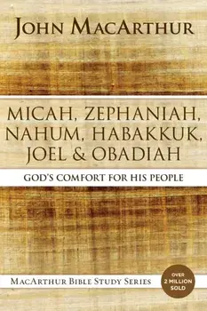 Micah, Zephaniah, Nahum, Habakkuk, Joel, and Obadiah. God's Comfort for His People, Paperback/John F. MacArthur