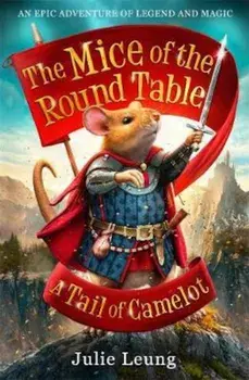 Mice of the Round Table 1: A Tail of Camelot, Paperback/Julie Leung