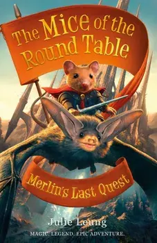 Mice of the Round Table 3: Merlin's Last Quest, Paperback/Julie Leung