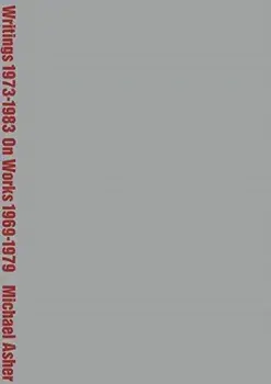 Michael Asher: Writings 1973-1983 on Works 1969-1979, Paperback/***