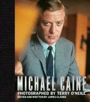 Michael Caine: Photographed by Terry O'Neill, Hardcover/James Clarke