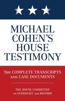 Michael Cohen's House Testimony: The Complete Transcripts and Case Documents, Paperback/Diversion Books