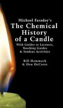 Michael Faraday's the Chemical History of a Candle: With Guides to Lectures, Teaching Guides & Student Activities, Hardcover/William S. Hammack