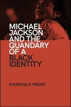 Michael Jackson and the Quandary of a Black Identity, Paperback/Sherrow O. Pinder