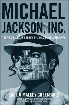 Michael Jackson, Inc.: The Rise, Fall, and Rebirth of a Billion-Dollar Empire, Paperback/Zack O. Greenburg