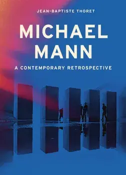 Michael Mann. A Contemporary Retrospective, Hardback/Jean-Baptiste Thoret