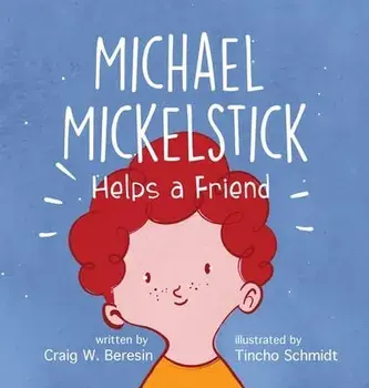 Michael Mickelstick Helps a Friend, Hardcover/Craig W. Beresin