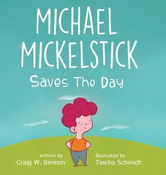 Michael Mickelstick Saves The Day, Hardcover/Craig W. Beresin