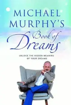 Michael Murphy's Book of Dreams. Unlock the Hidden Meaning of your Dreams, Hardback/Michael Murphy