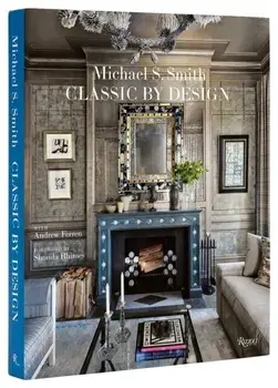 Michael Smith Interiors. Classic by Design, Hardback/Andrew Ferren