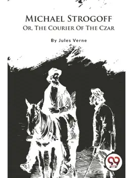 Michael Strogoff; Or, The Courier Of The Czar, Paperback/***
