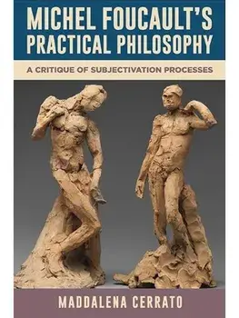 Michel Foucault's Practical Philosophy. A Critique of Subjectivation Processes, Hardback/Maddalena Cerrato