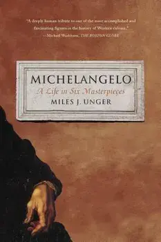 Michelangelo: A Life in Six Masterpieces, Paperback/Miles J. Unger
