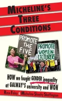 Micheline's Three Conditions. How We Fought Gender Inequality at Galway's University and Won, Paperback/Rose Foley