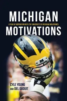 Michigan Motivations: A Year of Inspiration with the University of Michigan Wolverines, Paperback/Cyle Young