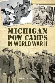Michigan POW Camps in World War II, Paperback/Gregory D. Sumner