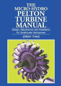 Micro-hydro Pelton Turbine Manual. Design, manufacture and installation for small-scale hydropower, Paperback/Jeremy Thake