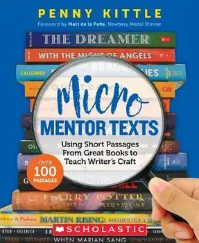 Micro Mentor Texts: Using Short Passages from Great Books to Teach Writer's Craft, Paperback/Penny Kittle
