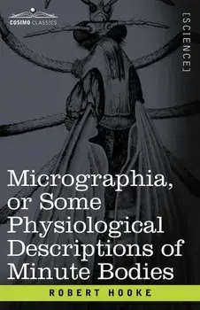 Micrographia or Some Physiological Descriptions of Minute Bodies, Paperback/Robert Hooke
