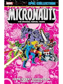 Micronauts Epic Collection: The Original Marvel Years -Home Sweet Homeworld, Paperback/Bill Mantlo