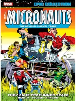 Micronauts Epic Collection: The Original Marvel Years -They Came From Inner Space, Paperback/Bill Mantlo