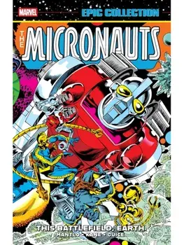 Micronauts Epic Collection: The Original Marvel Years -This Battlefield Earth, Paperback/Bill Mantlo