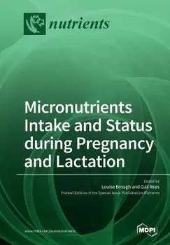 Micronutrients Intake and Status during Pregnancy and Lactation, Paperback/Louise Brough