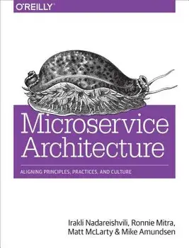 Microservice Architecture: Aligning Principles, Practices, and Culture, Paperback/Irakli Nadareishvili