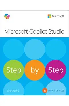 Microsoft Copilot Studio Step by Step: Customizing Copilot and Creating Agents - Lisa Crosbie