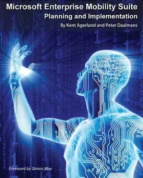 Microsoft Enterprise Mobility Suite: Planning and Implementation, Paperback/Kent Agerlund