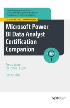 Microsoft Power Bi Data Analyst Certification Companion: Preparation for Exam Pl-300 - Jessica Jolly